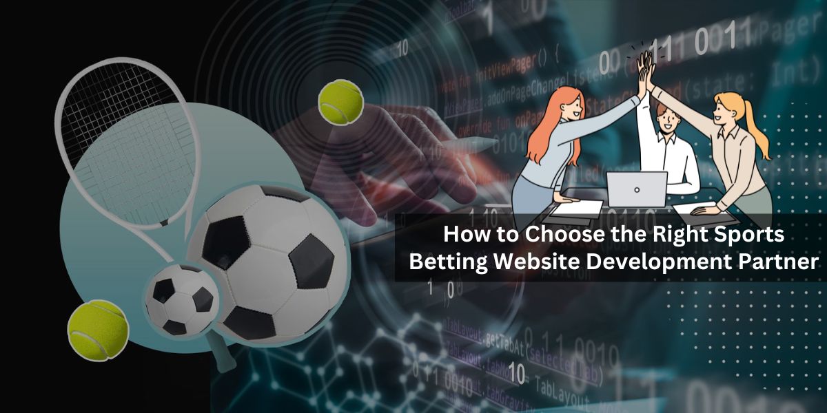 How to Choose the Right Sports Betting Website Development Partner