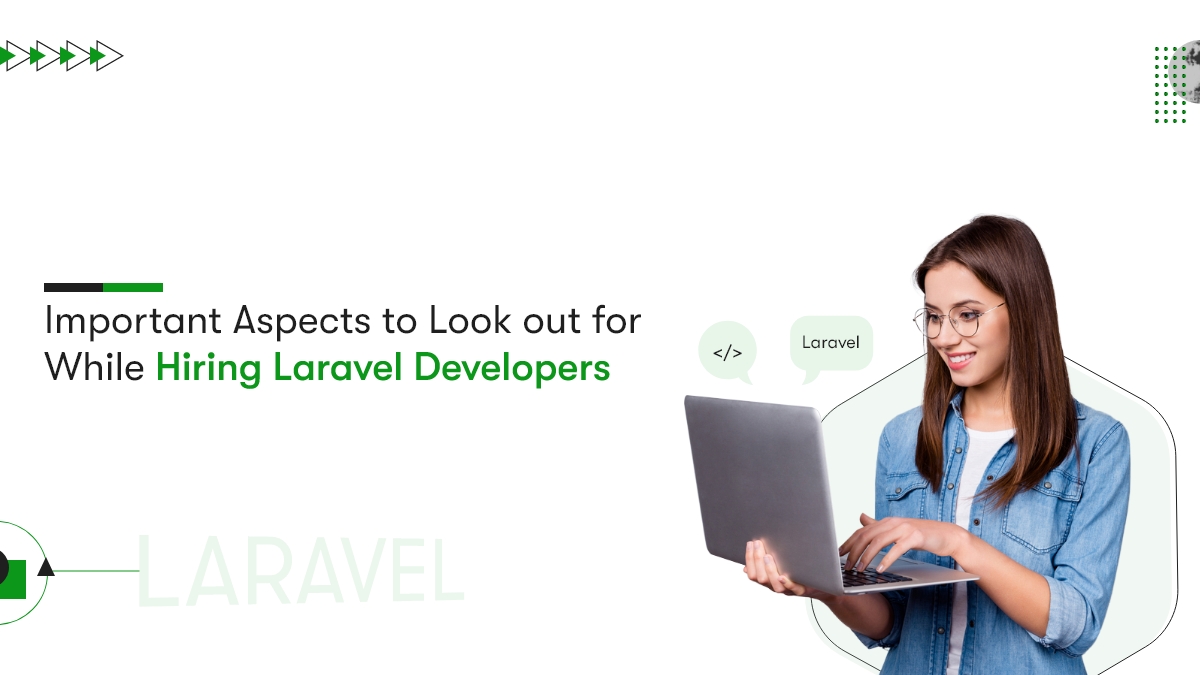 Important Aspects To Look Out For While Hiring Laravel Developers