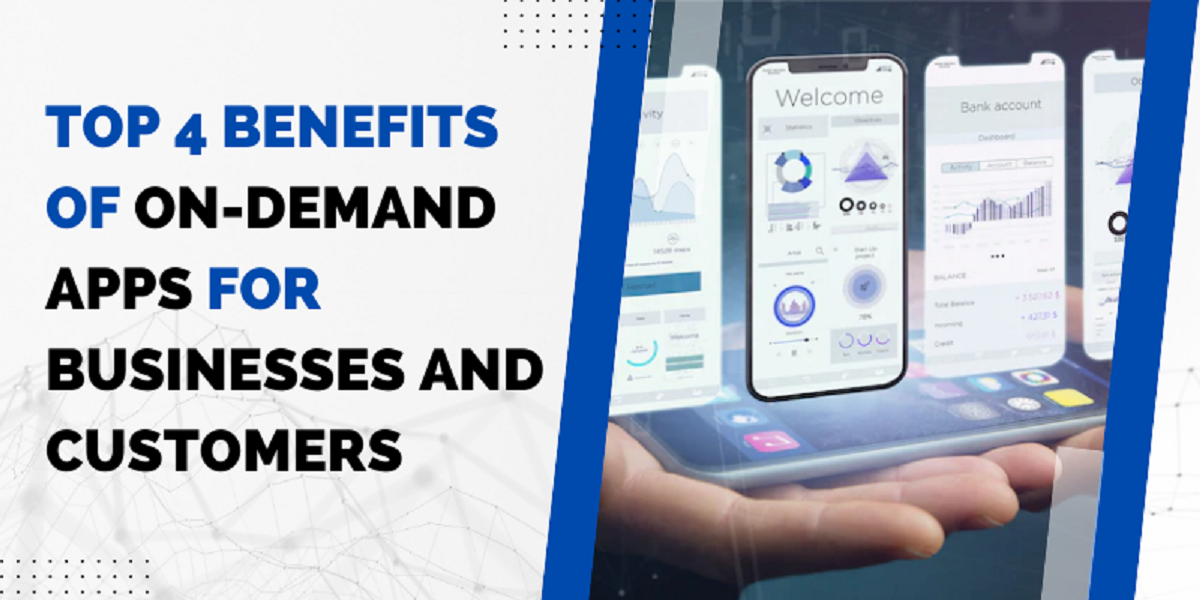 Top 4 Benefits of On-Demand Apps for Businesses and Customers