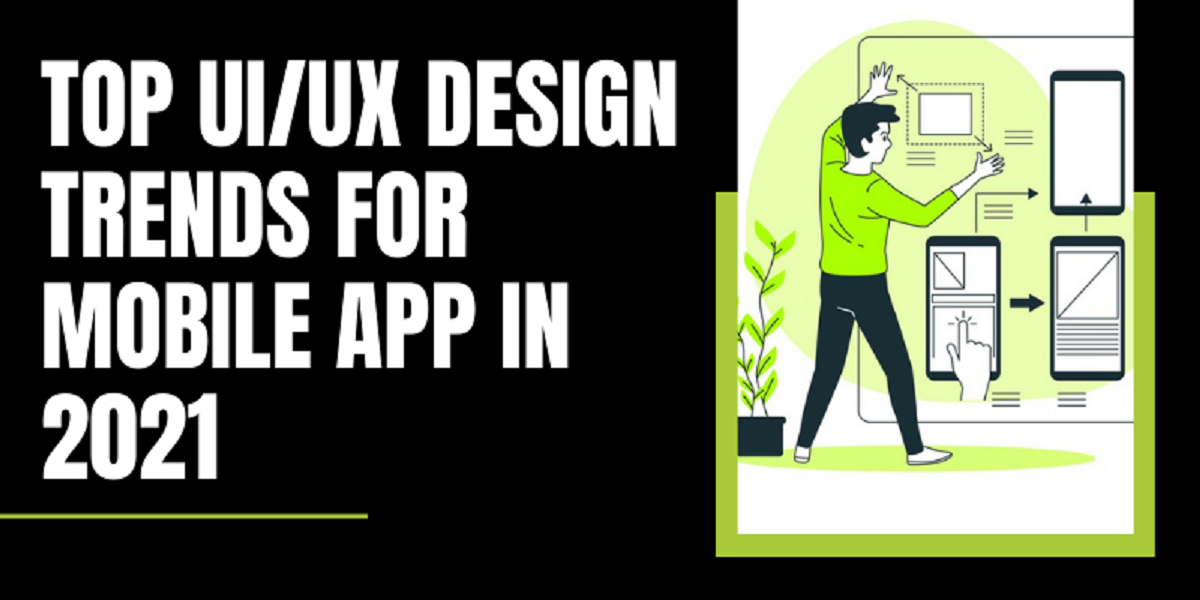Top UI/UX Design Trends For Mobile App in 2021